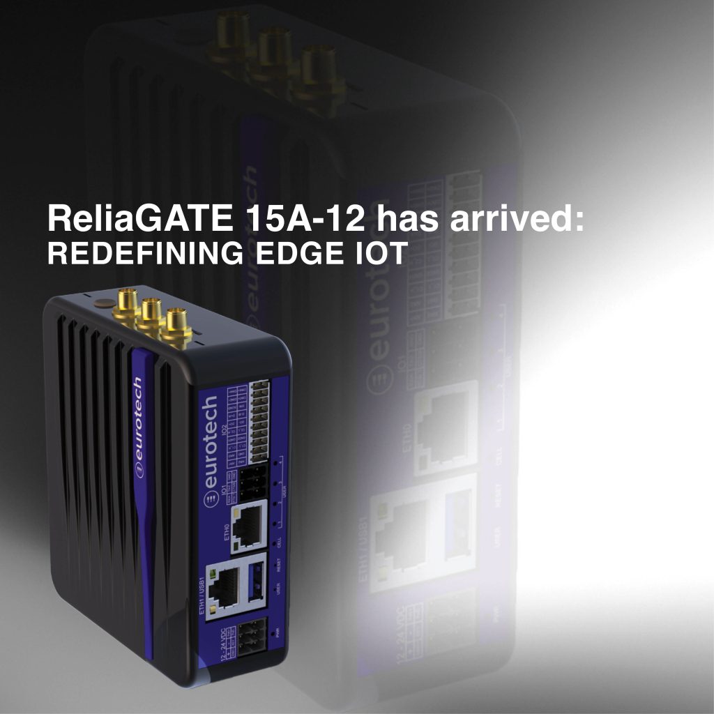 Eurotech redefines Edge IoT for critical infrastructure with the launch of the ReliaGATE 15A-12